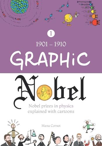 Cover image for Graphic Nobel: Nobel prizes in physics explained with cartoons, Volume 1: 1901-1910