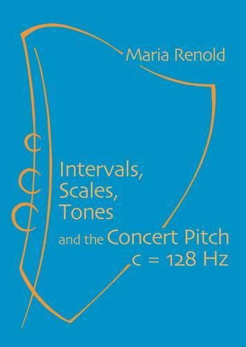 Cover image for Intervals, Scales, Tones: And the Concert Pitch c = 128 Hz