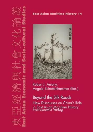 Cover image for Beyond the Silk Roads: New Discourses on China's Role in East Asian Maritime History