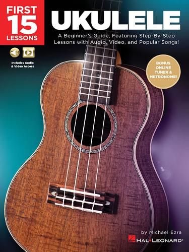 Cover image for First 15 Lessons - Ukulele: A Beginner's Guide, Featuring Step-by-Step Lessons with Audio, Video, and Popular Songs!