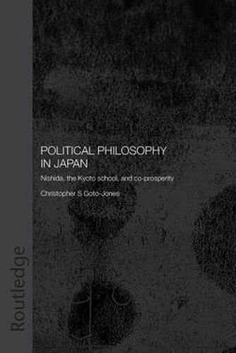 Cover image for Political Philosophy in Japan: Nishida, the Kyoto School and co-prosperity