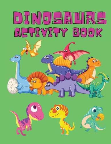 Cover image for Dinosaurs Activity Book: Dinosaur Coloring Pages, Dot to Dot, Maze Book for Children - Activity Book for Kids - Dino Coloring Book for Boys, Girls - Dinosaur Coloring Book for Toddlers