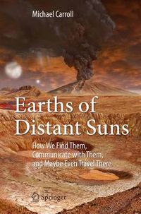 Cover image for Earths of Distant Suns: How We Find Them, Communicate with Them, and Maybe Even Travel There