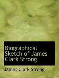 Cover image for Biographical Sketch of James Clark Strong