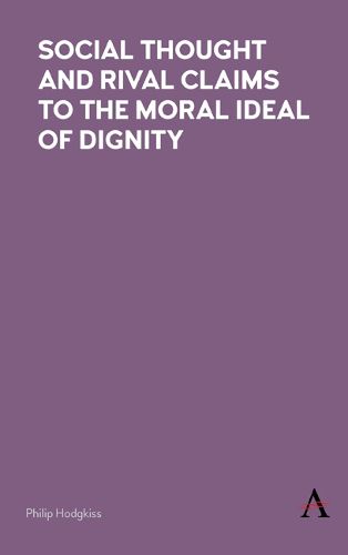 Cover image for Social Thought and Rival Claims to the Moral Ideal of Dignity