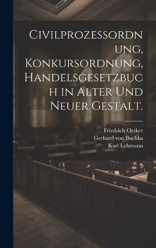 Cover image for Civilprozessordnung, Konkursordnung, Handelsgesetzbuch in alter und neuer Gestalt.