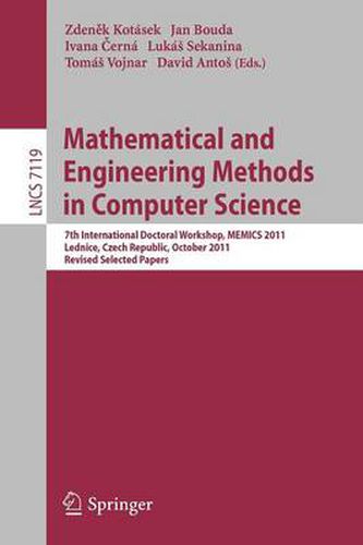 Cover image for Mathematical and Engineering Methods in Computer Science: 7th International Doctoral Workshop, MEMICS 2011, Lednice, Czech Republic, October 14-16, 2011, Revised Selected Papers