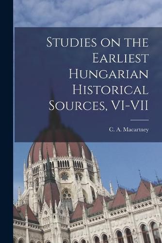 Cover image for Studies on the Earliest Hungarian Historical Sources, VI-VII