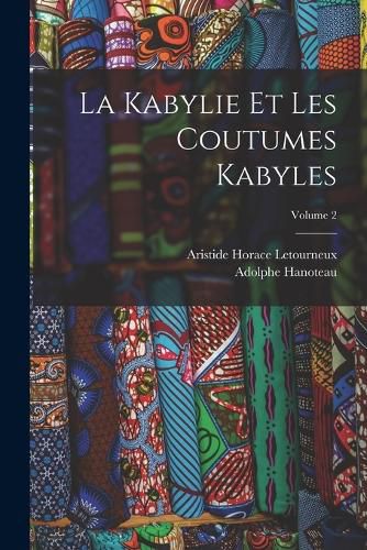 Cover image for La Kabylie Et Les Coutumes Kabyles; Volume 2