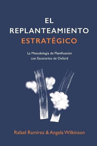 Cover image for El Replanteamiento Estrategico: La Metodologia de Planificacion con Escenarios de Oxford