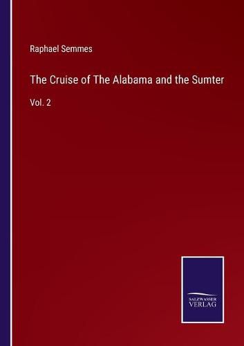 Cover image for The Cruise of The Alabama and the Sumter: Vol. 2