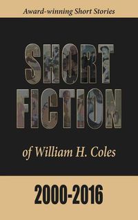 Cover image for Short Fiction of William H. Coles 2000-2016