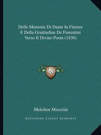 Cover image for Delle Memorie Di Dante in Firenze E Della Gratitudine de Fiorentini Verso Il Divino Poeta (1830)