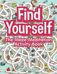 Cover image for Find Yourself: The Maze Meditation Activity Book