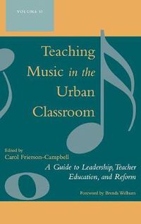 Cover image for Teaching Music in the Urban Classroom: A Guide to Leadership, Teacher Education, and Reform