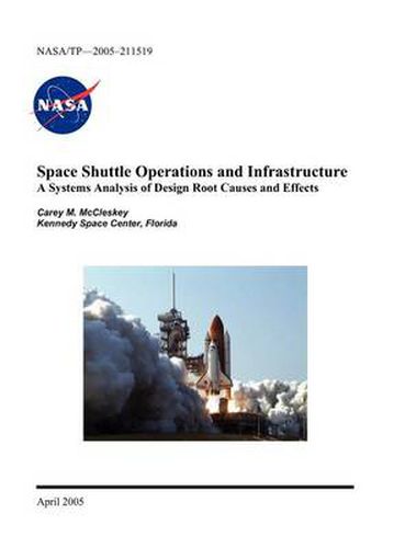 Cover image for Space Shuttle Operations and Infrastructure: A Systems Analysis of Design Root Causes and Effects