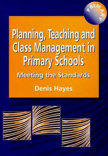 Cover image for Planning, Teaching, & Class Management in Primary Schools: Meeting the Standards