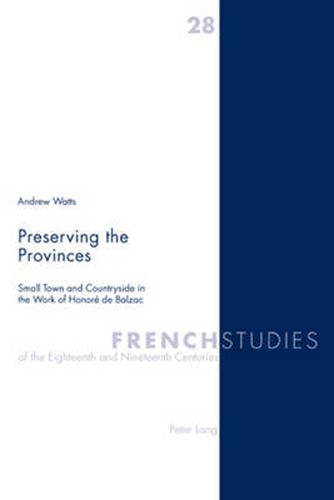 Preserving the Provinces: Small Town and Countryside in the Work of Honore De Balzac