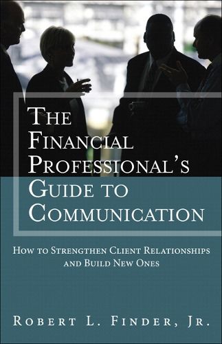 Cover image for Financial Professional's Guide to Communication, The: How to Strengthen Client Relationships and Build New Ones
