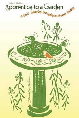 Cover image for Apprentice to a Garden: A new urban gardener goes wild