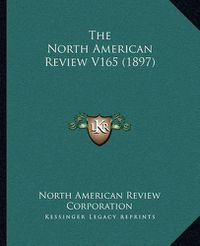 Cover image for The North American Review V165 (1897)