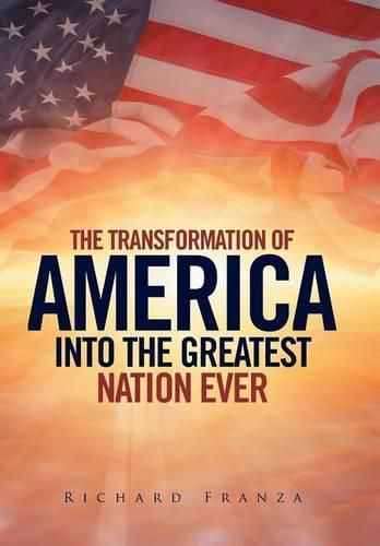 Cover image for Transforming America Into The Greatest Nation Ever Upon Earth