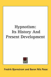 Cover image for Hypnotism: Its History And Present Development