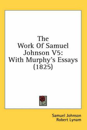 Cover image for The Work of Samuel Johnson V5: With Murphy's Essays (1825)