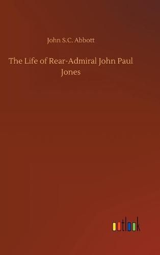 Cover image for The Life of Rear-Admiral John Paul Jones