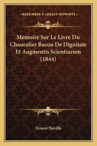 Memoire Sur Le Livre Du Chancelier Bacon de Dignitate Et Augmentis Scientiarum (1844)