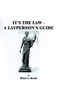 Cover image for It's the Law: A Layperson's Guide