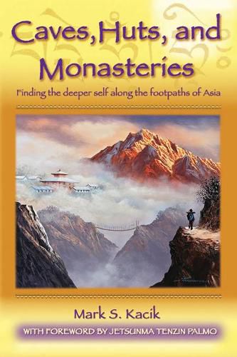 Cover image for Caves, Huts and Monasteries: Finding the Deeper Self Along the Footpaths of Asia