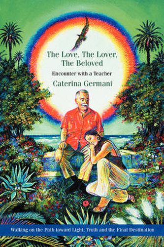 Cover image for The Love, The Lover, The Beloved: Encounter with a Teacher