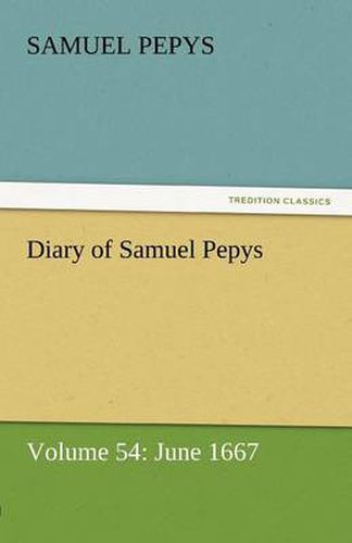 Cover image for Diary of Samuel Pepys - Volume 54: June 1667