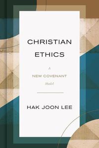 Cover image for Christian Ethics: A New Covenant Model