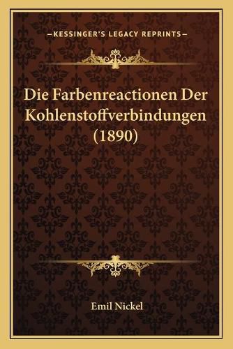 Cover image for Die Farbenreactionen Der Kohlenstoffverbindungen (1890)