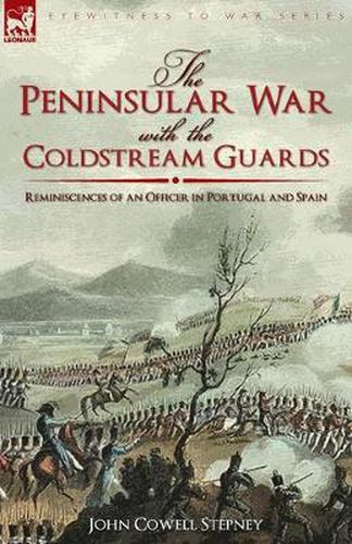 Cover image for The Peninsular War with the Coldstream Guards: Reminiscences of an Officer in Portugal and Spain