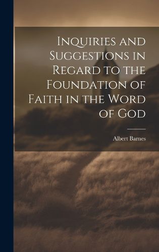 Cover image for Inquiries and Suggestions in Regard to the Foundation of Faith in the Word of God