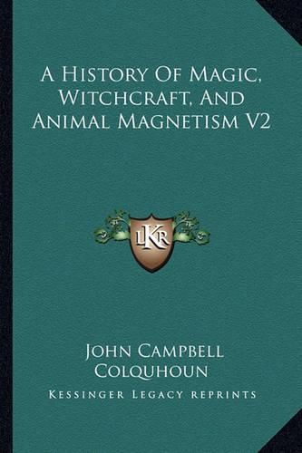 A History of Magic, Witchcraft, and Animal Magnetism V2