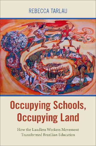 Cover image for Occupying Schools, Occupying Land: How the Landless Workers' Movement Transformed Brazilian Education