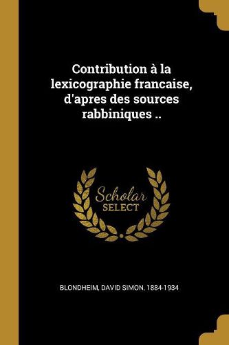 Cover image for Contribution a la lexicographie francaise, d'apres des sources rabbiniques ..