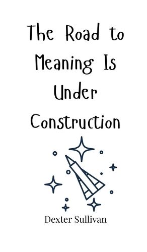 Cover image for The Road to Meaning Is Under Construction