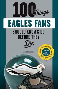 Cover image for 100 Things Eagles Fans Should Know & Do Before They Die