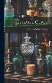 Cover image for Stiegel Glass