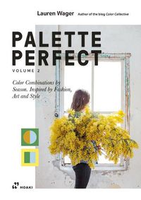 Cover image for Color Collective's Palette Perfect, Vol. 2: Color Combinations by Season: Inspired by Fashion, Art and Style
