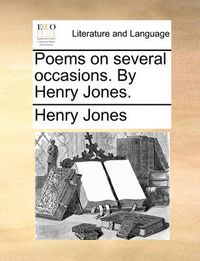 Cover image for Poems on Several Occasions. by Henry Jones.