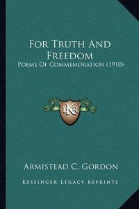 Cover image for For Truth and Freedom: Poems of Commemoration (1910)