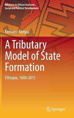 Cover image for A Tributary Model of State Formation: Ethiopia, 1600-2015