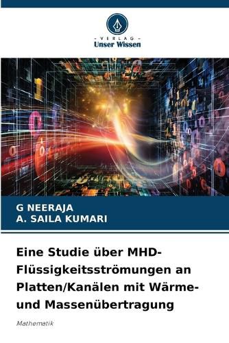 Cover image for Eine Studie ueber MHD-Fluessigkeitsstroemungen an Platten/Kanaelen mit Waerme- und Massenuebertragung