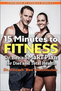 Cover image for 15 Minutes to Fitness: Dr. Ben's SMaRT Plan for Diet and Total Health